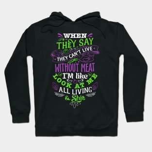 They say they can't live without meat. Hoodie